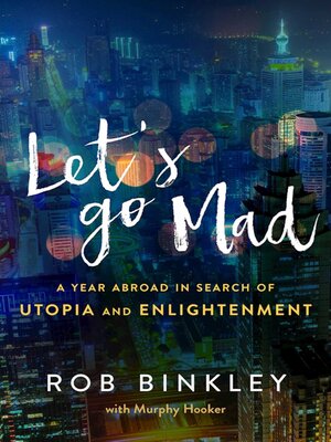 cover image of Let's Go Mad: a Year Abroad in Search of Utopia and Enlightenment